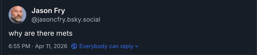 me on Bluesky asking "why are there mets"